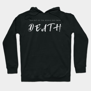 Ten Out Of Ten People Die From Death Hoodie